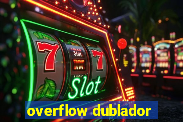 overflow dublador